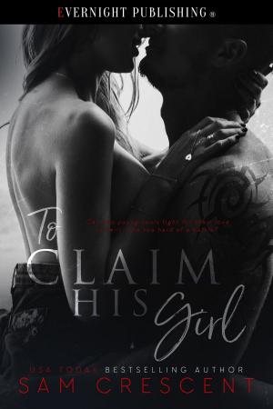 Cover of the book To Claim His Girl by Sam Crescent