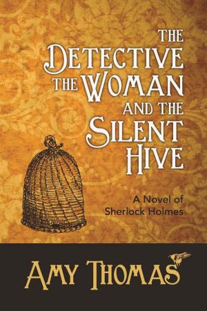 Cover of the book The Detective, The Woman and The Silent Hive: A Novel of Sherlock Holmes by George Scott Railton