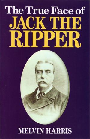 Cover of the book The True Face of Jack The Ripper by John Jessop