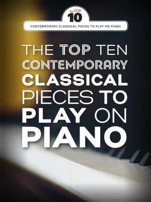 Cover of the book The Top Ten Contemporary Classical Pieces To Play On Piano by Zoë Howe