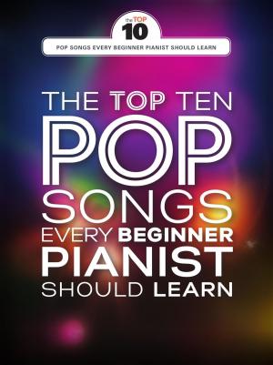 Cover of the book The Top Ten Pop Songs Every Beginner Pianist Should Learn by Carol Barratt