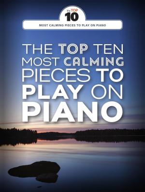 bigCover of the book The Top Ten Most Calming Pieces To Play On Piano by 
