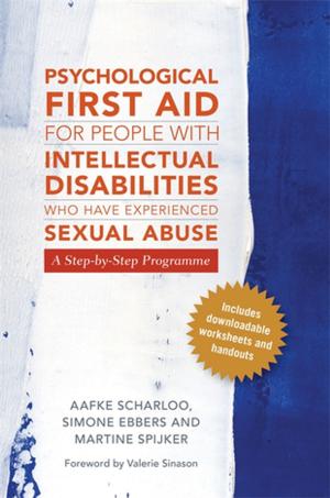 Cover of the book Psychological First Aid for People with Intellectual Disabilities Who Have Experienced Sexual Abuse by Mandy Parks, Helena Priest, Philip Dodd, Rachel Forrester-Jones, Ted Bowman, Philip J Larkin, Michele Wiese, Erica Brown, Linda Machin, Noelle Blackman, William Gaventa, Patsy Corcoran, Mary Davies, Mike Gibbs, Ben Hobson, Karen Ryan, Suzanne Guerin