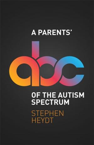 Cover of the book A Parents' ABC of the Autism Spectrum by Rachel Thompson, Dave Pulsford