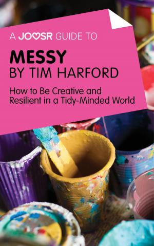 Book cover of A Joosr Guide to... Messy by Tim Harford: How to Be Creative and Resilient in a Tidy-Minded World