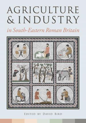 Cover of the book Agriculture and Industry in South-Eastern Roman Britain by Kevin Cole, Miko Flohr, Eric Poehler