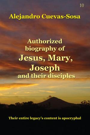 Book cover of Authorized Biography of Jesus, Mary, Joseph and the Disciples