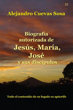 Book cover of Biografía Autorizada de Jesús, María, José y sus discípulos