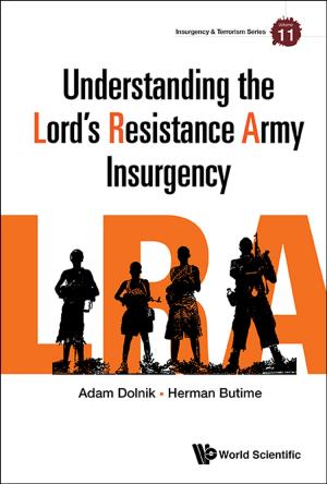 Cover of the book Understanding the Lord's Resistance Army Insurgency by Tommy Koh, Li Lin Chang