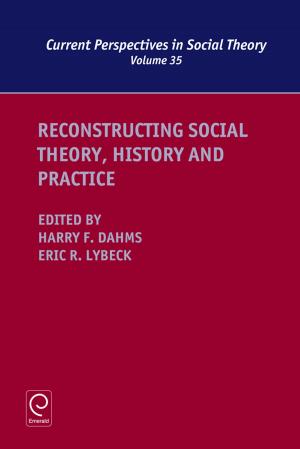 Cover of the book Reconstructing Social Theory, History and Practice by Dennis Jancsary, Thibault Daudigeos, Markus A. Höllerer