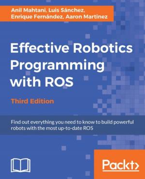 Cover of the book Effective Robotics Programming with ROS - Third Edition by Ashwin Pajankar, Arush Kakkar, Matthew Poole, Richard Grimmett