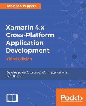 Cover of the book Xamarin 4.x Cross-Platform Application Development - Third Edition by Julian Avila, Trent Hauck