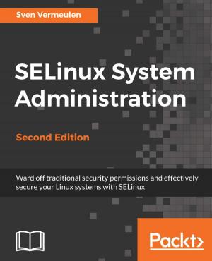 Cover of the book SELinux System Administration - Second Edition by Abhinav Khandelwal, RAJSEKHAR BHAMIDIPATI