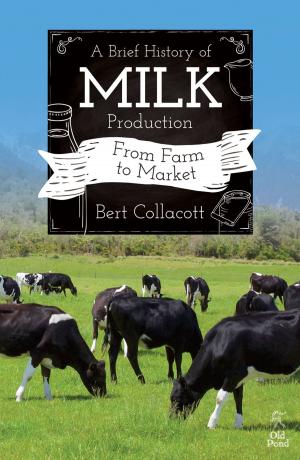 Cover of the book Brief History of Milk Production, A: From Farm to Market by Marilyn Krieger