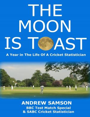 Cover of the book The Moon Is Toast: A Year In the Life of a Cricket Statistician by Jane Lockyer Willis