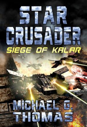 Cover of the book Star Crusader: Siege of Kalar by Michael G. Thomas, Nick S. Thomas