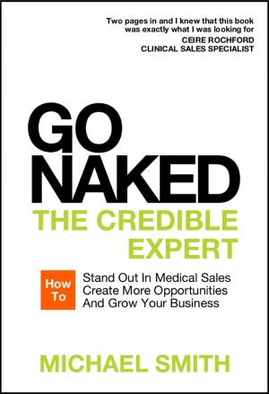 Book cover of Go Naked: The Credible Expert: How to Stand Out In Medical Sales, Create More Opportunities, And Grow Your Business