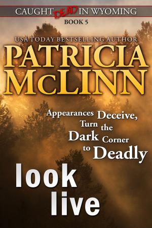 Cover of the book Look Live (Caught Dead in Wyoming) by Patricia McLinn