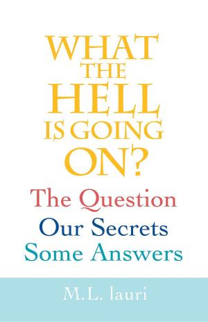 Cover of the book What The Hell Is Going On? The Question, Our Secrets, Some Answers by Creighton Thompson