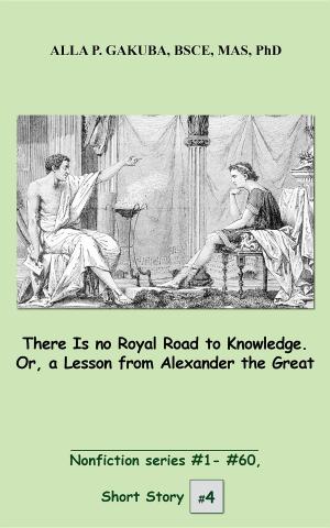 Cover of the book There Is no Royal Road to Knowledge. Or, a Lesson from Alexander the Great. by Alla P Gakuba