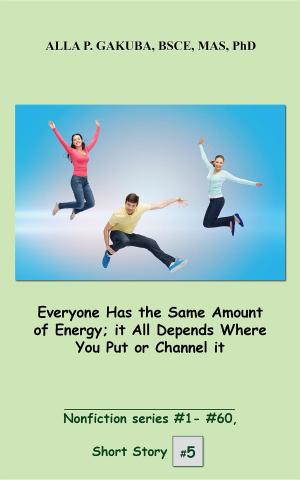 Cover of Everyone Has the Same Amount of Energy; it All Depends Where You Put or Channel it.