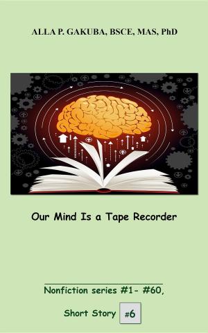 Cover of the book Our Mind Is a Tape Recorder. by Alla P. Gakuba