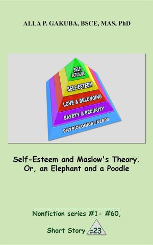 Cover of the book Self-Esteem and Maslow's Theory. Or, an Elephant and a Poodle. by Alla P. Gakuba