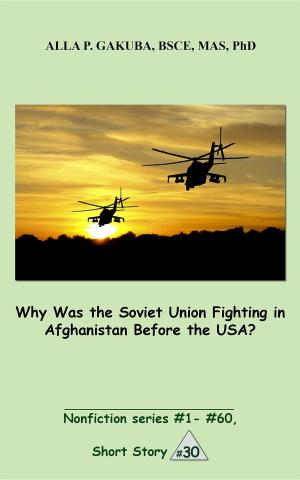 Cover of the book Why Was the Soviet Union Fighting in Afghanistan Before the USA? by Alla P. Gakuba