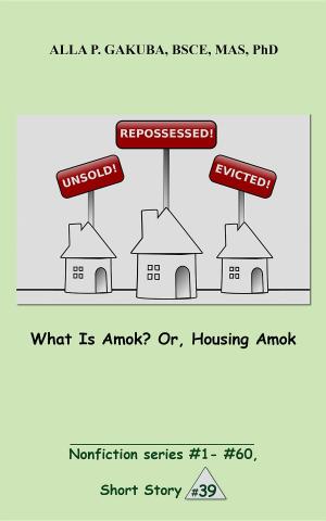 Cover of the book What Is Amok? Or, Housing Amok. by Alla P Gakuba