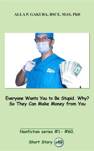 Cover of Everyone Wants You to Be Stupid. Why? So They Can Make Money from You.