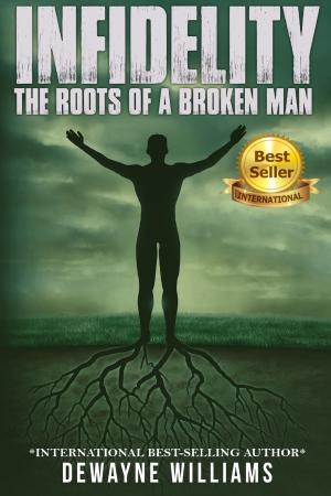 Cover of the book Infidelity: The Roots of a Broken Man by Anna Mae Red Rose Johnson