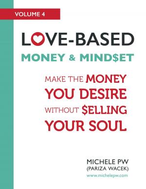 Cover of the book Love-Based Money and Mindset: Make the Money You Desire Without Selling Your Soul by Benjamin Ehinger