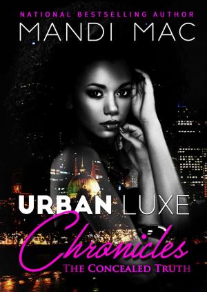 Cover of the book Urban Luxe Chronicles: The Concealed Truth by Tamara Rose Blodgett