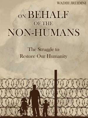 bigCover of the book On Behalf of the Non-humans: The Struggle to Restore Our Humanity by 