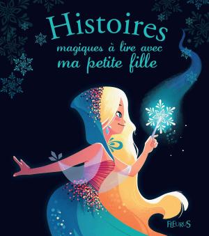 Cover of the book Histoires magiques à lire avec ma petite fille by Claire Renaud, Vincent Villeminot