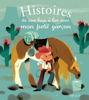 Cover of the book Histoires de cow-boys à lire avec mon petit garçon by Maurice Leblanc