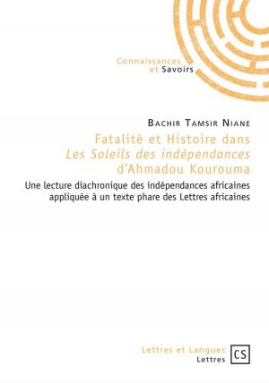 Cover of the book Fatalité et histoire dans *Les Soleils des indépendances* d'Ahmadou Kourouma by Armand Leka Essomba
