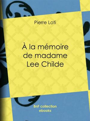 Cover of the book A la mémoire de madame Lee Childe by Honoré de Balzac