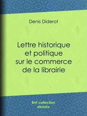 Cover of the book Lettre historique et politique sur le commerce de la librairie by Alphonse Nicot