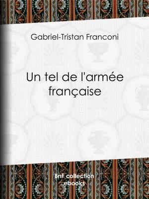 Cover of the book Un tel de l'armée française by Albert Cler, Paul Gavarni, Janet-Lange, Honoré Daumier