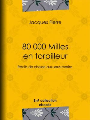 Cover of the book 80 000 Milles en torpilleur by Alphonse Courtois
