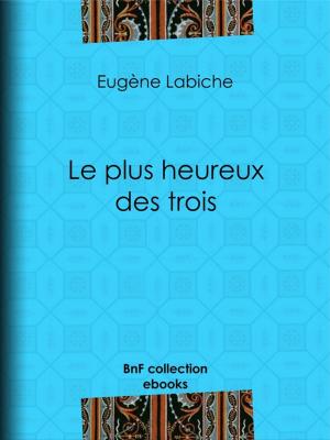 Cover of the book Le plus heureux des trois by A. Marchant-Duroc