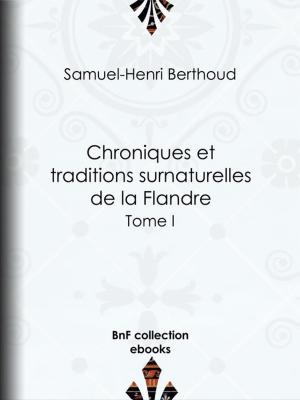 Cover of the book Chroniques et traditions surnaturelles de la Flandre by Étienne de Jouy
