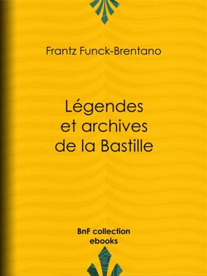 Cover of the book Légendes et archives de la Bastille by Alphonse Karr
