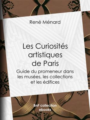 Cover of the book Les Curiosités artistiques de Paris by Victor Hugo