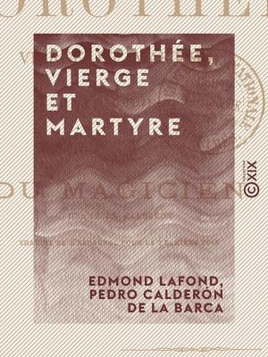 Cover of the book Dorothée, vierge et martyre - Tragédie, suivie du Magicien, drame de Calderón by François Coppée