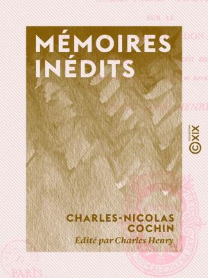 Cover of the book Mémoires inédits - Sur le comte de Caylus, Bouchardon, les Slodtz by Catulle Mendès