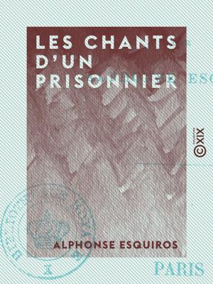 Cover of the book Les Chants d'un prisonnier by Charles Giraud, Edgard Rouard de Card, Charles Lyon-Caen