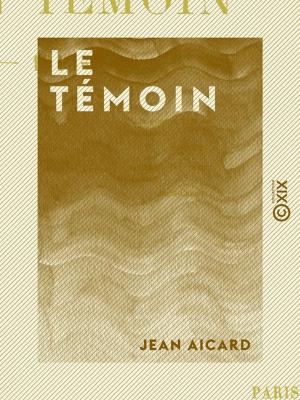 Cover of the book Le Témoin - 1914-1916 by Jean de la Bruyère