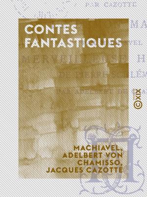 bigCover of the book Contes fantastiques - Le Diable amoureux - Le Démon marié - Merveilleuse histoire de Pierre Schlemihl by 